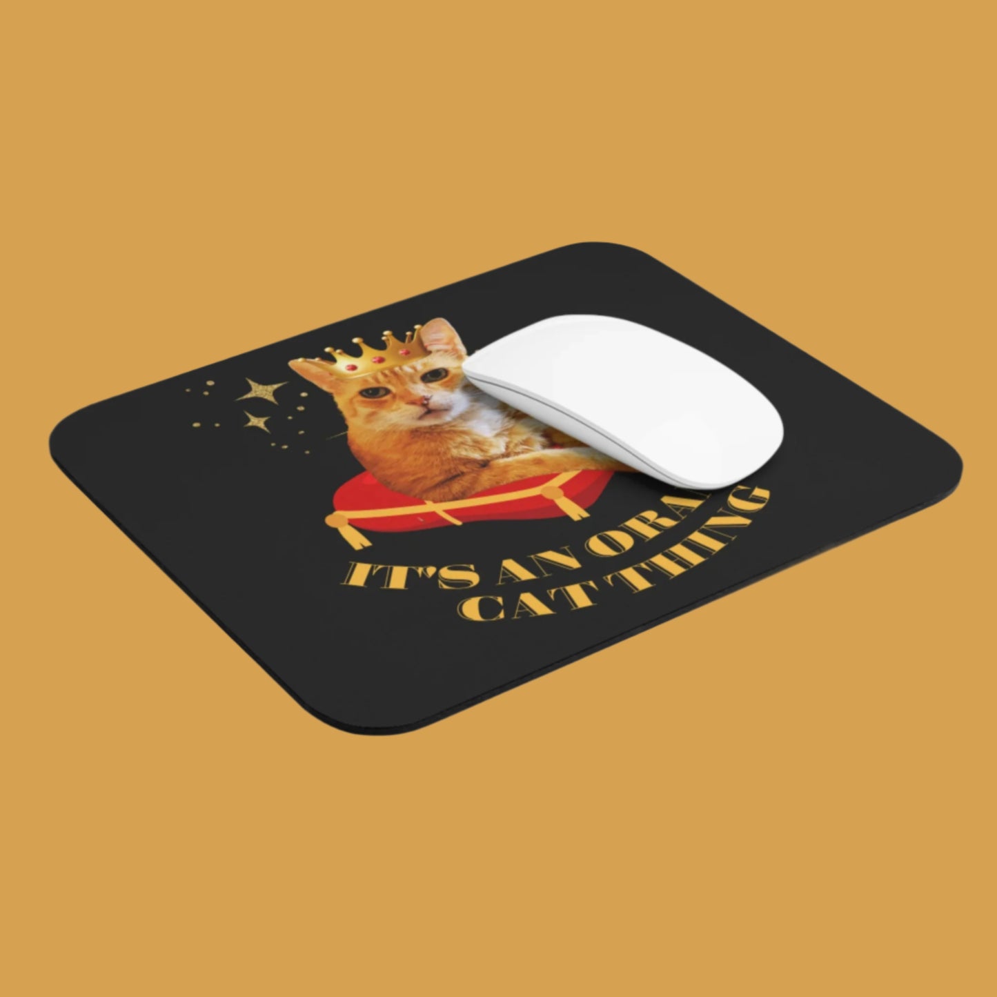 "It's an Orange Cat Thing"Mouse Pad