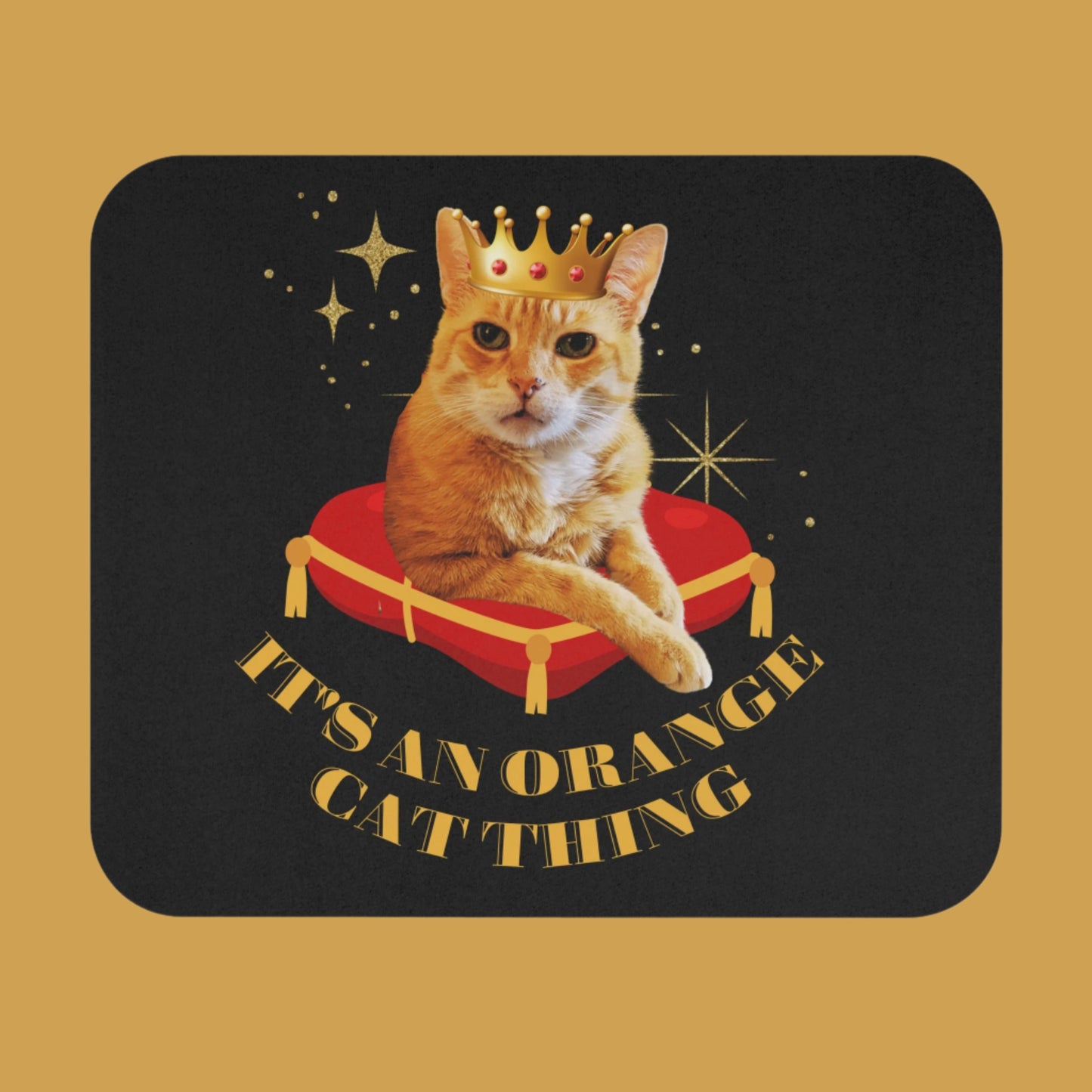 "It's an Orange Cat Thing"Mouse Pad